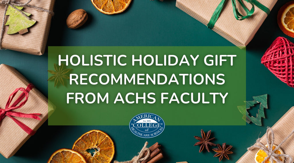 Holistic Holiday Gift Ideas from ACHS Faculty